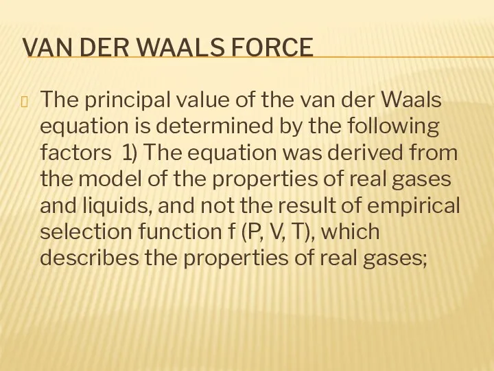 VAN DER WAALS FORCE The principal value of the van der Waals equation