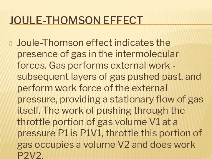 JOULE-THOMSON EFFECT Joule-Thomson effect indicates the presence of gas in the intermolecular forces.