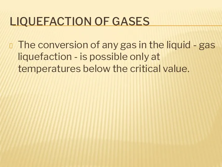 LIQUEFACTION OF GASES The conversion of any gas in the
