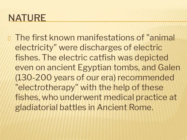 NATURE The first known manifestations of "animal electricity" were discharges