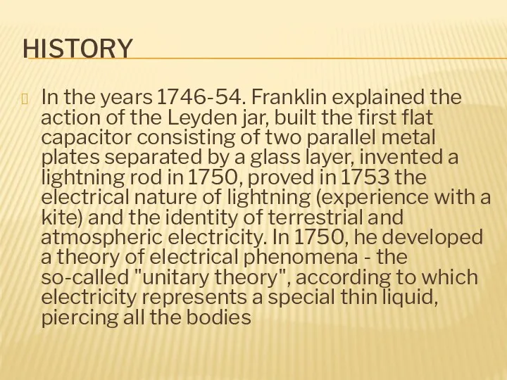 HISTORY In the years 1746-54. Franklin explained the action of