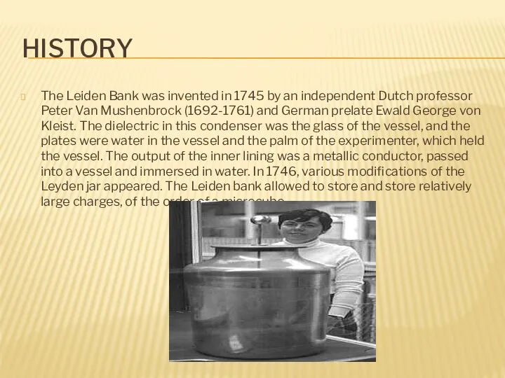 HISTORY The Leiden Bank was invented in 1745 by an