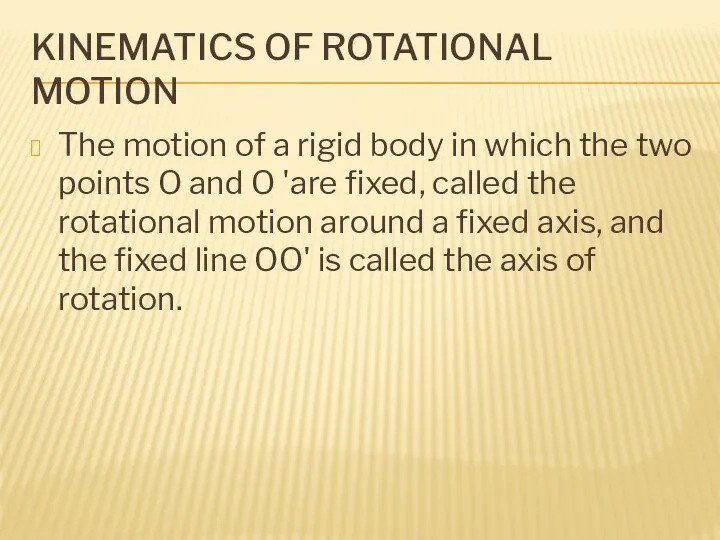 KINEMATICS OF ROTATIONAL MOTION The motion of a rigid body in which the