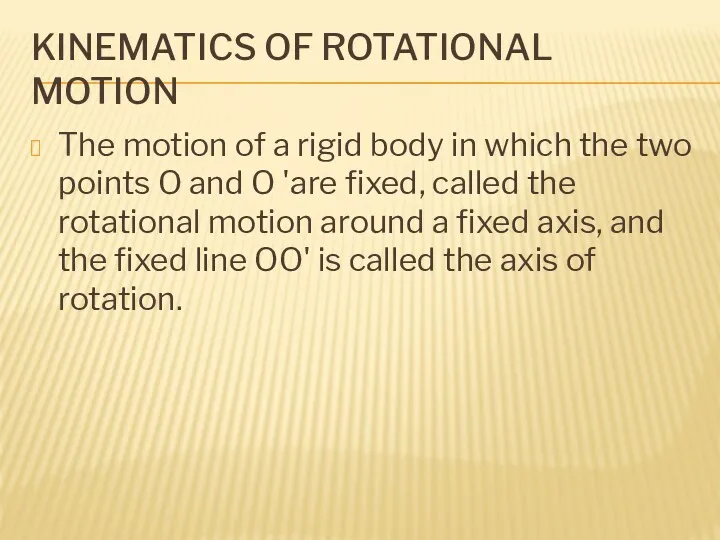 KINEMATICS OF ROTATIONAL MOTION The motion of a rigid body