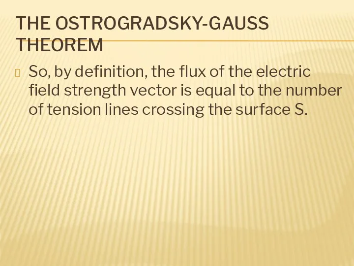 THE OSTROGRADSKY-GAUSS THEOREM So, by definition, the flux of the electric field strength