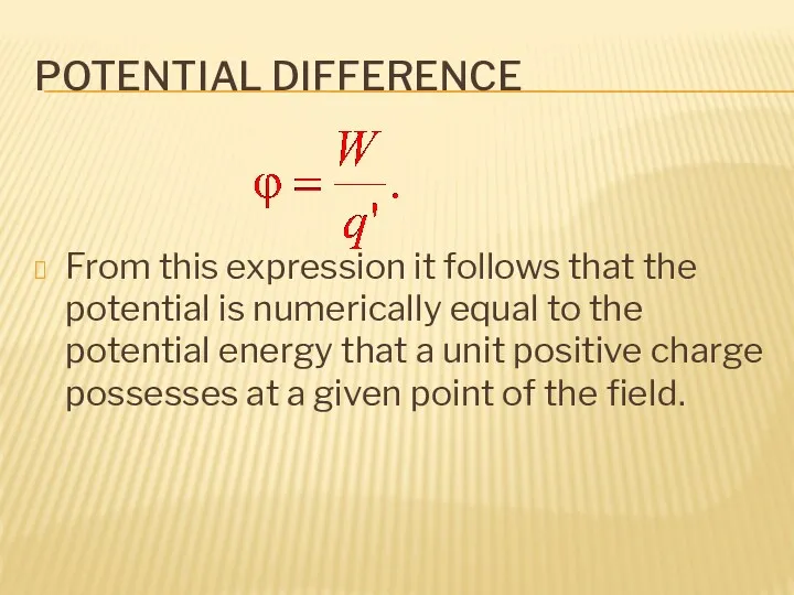 POTENTIAL DIFFERENCE From this expression it follows that the potential is numerically equal