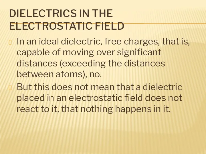 DIELECTRICS IN THE ELECTROSTATIC FIELD In an ideal dielectric, free charges, that is,