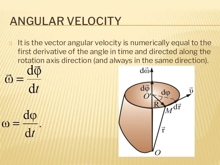 ANGULAR VELOCITY It is the vector angular velocity is numerically equal to the