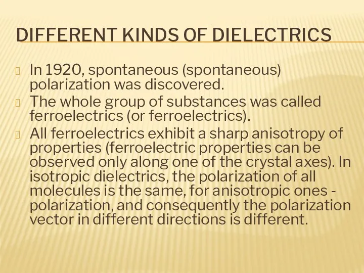 DIFFERENT KINDS OF DIELECTRICS In 1920, spontaneous (spontaneous) polarization was