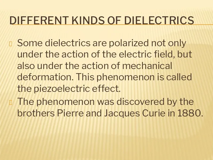 DIFFERENT KINDS OF DIELECTRICS Some dielectrics are polarized not only under the action