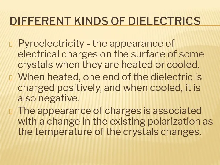 DIFFERENT KINDS OF DIELECTRICS Pyroelectricity - the appearance of electrical