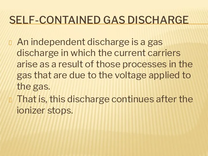 SELF-CONTAINED GAS DISCHARGE An independent discharge is a gas discharge in which the