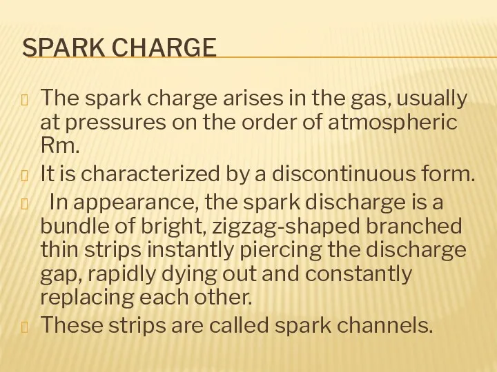 SPARK CHARGE The spark charge arises in the gas, usually at pressures on
