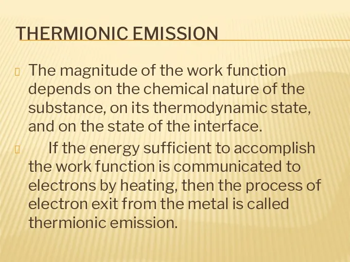 THERMIONIC EMISSION The magnitude of the work function depends on the chemical nature