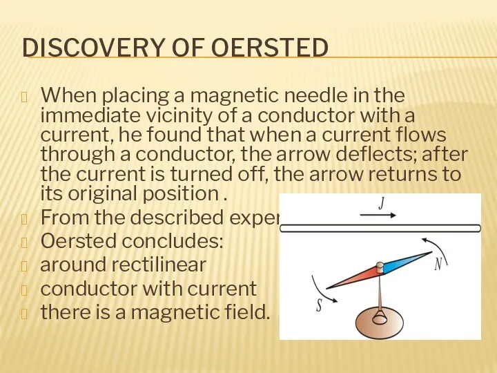 DISCOVERY OF OERSTED When placing a magnetic needle in the immediate vicinity of