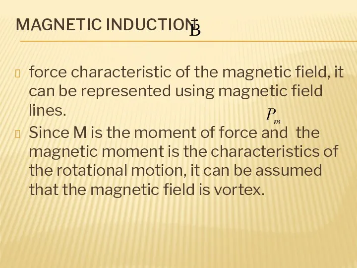 MAGNETIC INDUCTION force characteristic of the magnetic field, it can be represented using