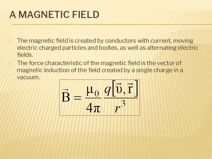 A MAGNETIC FIELD The magnetic field is created by conductors with current, moving