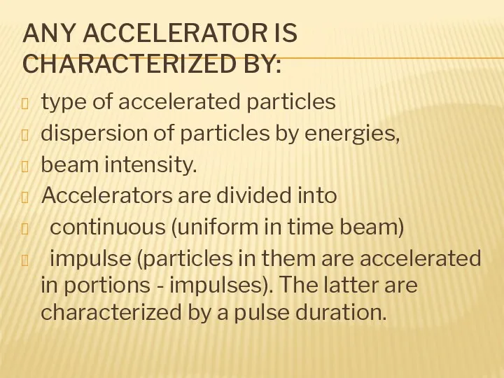 ANY ACCELERATOR IS CHARACTERIZED BY: type of accelerated particles dispersion of particles by