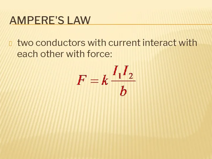AMPERE'S LAW two conductors with current interact with each other with force: