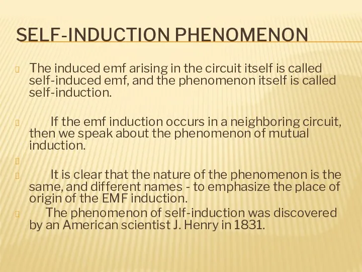 SELF-INDUCTION PHENOMENON The induced emf arising in the circuit itself is called self-induced