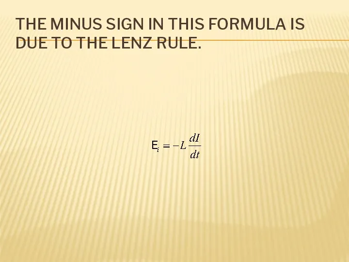 THE MINUS SIGN IN THIS FORMULA IS DUE TO THE LENZ RULE.