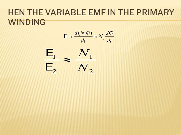 HEN THE VARIABLE EMF IN THE PRIMARY WINDING