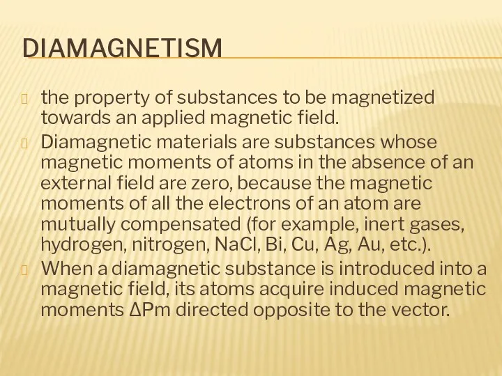 DIAMAGNETISM the property of substances to be magnetized towards an applied magnetic field.