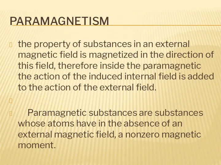 PARAMAGNETISM the property of substances in an external magnetic field is magnetized in