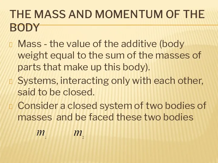 THE MASS AND MOMENTUM OF THE BODY Mass - the