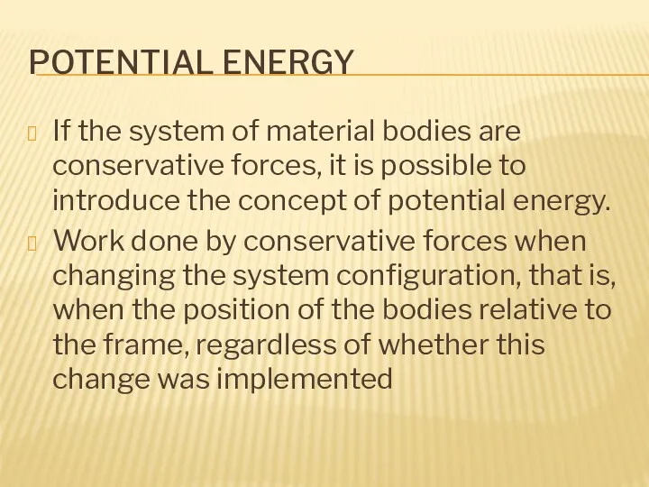 POTENTIAL ENERGY If the system of material bodies are conservative