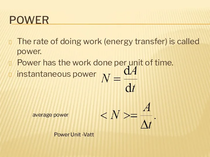 POWER The rate of doing work (energy transfer) is called power. Power has