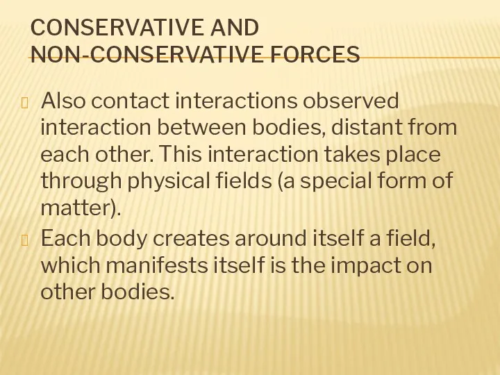 CONSERVATIVE AND NON-CONSERVATIVE FORCES Also contact interactions observed interaction between bodies, distant from