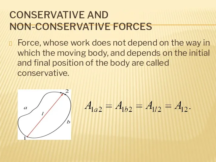 CONSERVATIVE AND NON-CONSERVATIVE FORCES Force, whose work does not depend on the way