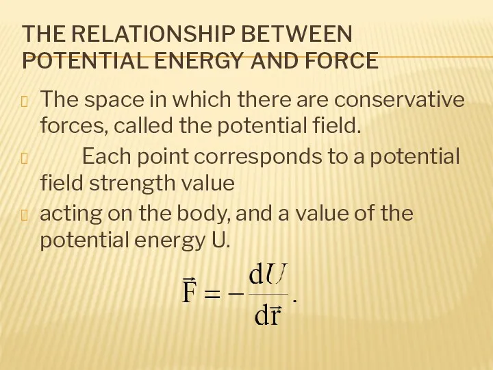 THE RELATIONSHIP BETWEEN POTENTIAL ENERGY AND FORCE The space in which there are