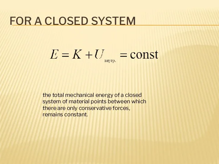 FOR A CLOSED SYSTEM the total mechanical energy of a