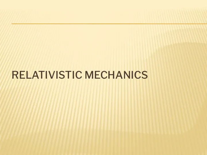 RELATIVISTIC MECHANICS .