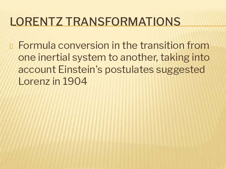 LORENTZ TRANSFORMATIONS Formula conversion in the transition from one inertial system to another,
