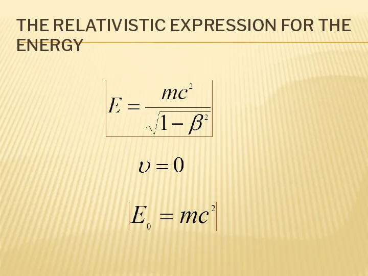 THE RELATIVISTIC EXPRESSION FOR THE ENERGY