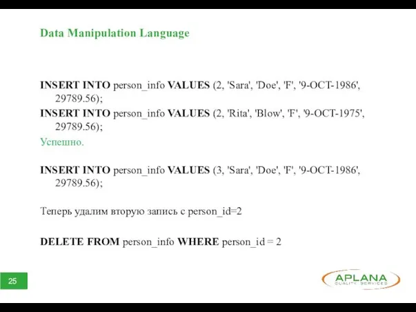 Data Manipulation Language INSERT INTO person_info VALUES (2, 'Sara', 'Doe',