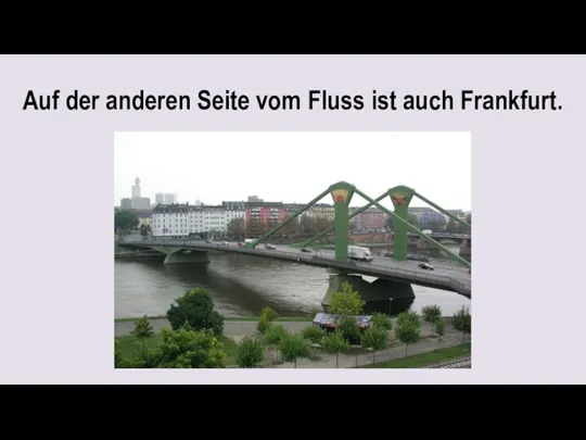 Auf der anderen Seite vom Fluss ist auch Frankfurt.