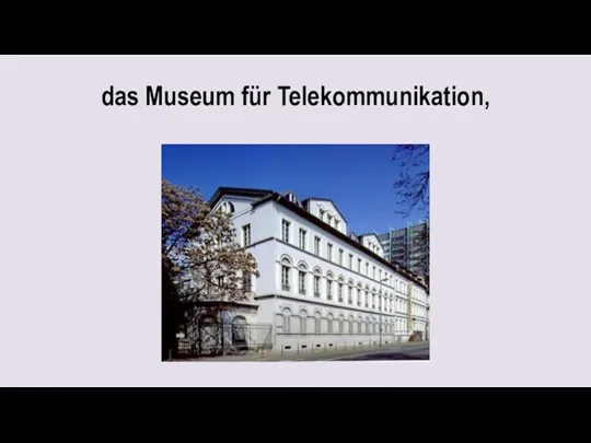 das Museum für Telekommunikation,
