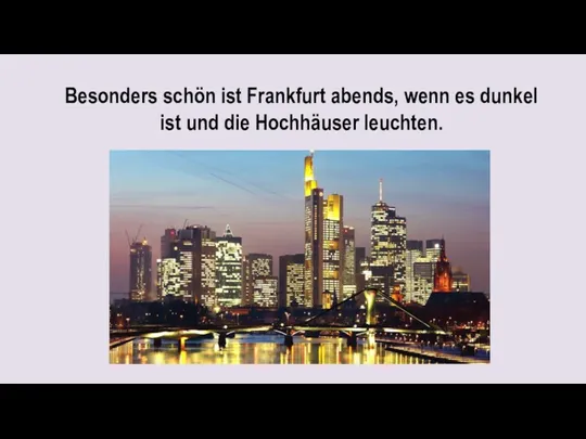 Besonders schön ist Frankfurt abends, wenn es dunkel ist und die Hochhäuser leuchten.
