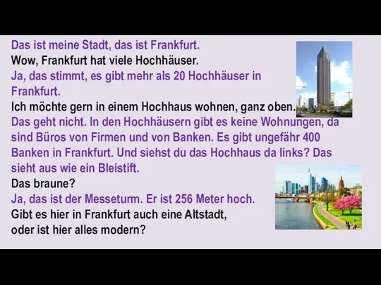Das ist meine Stadt, das ist Frankfurt. Wow, Frankfurt hat viele Hochhäuser. Ja,