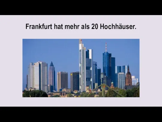Frankfurt hat mehr als 20 Hochhäuser.