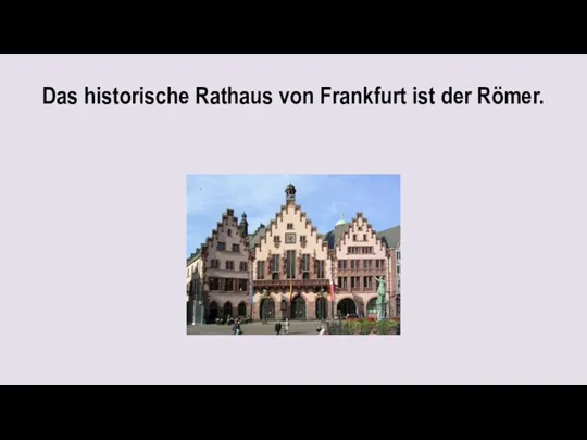 Das historische Rathaus von Frankfurt ist der Römer.