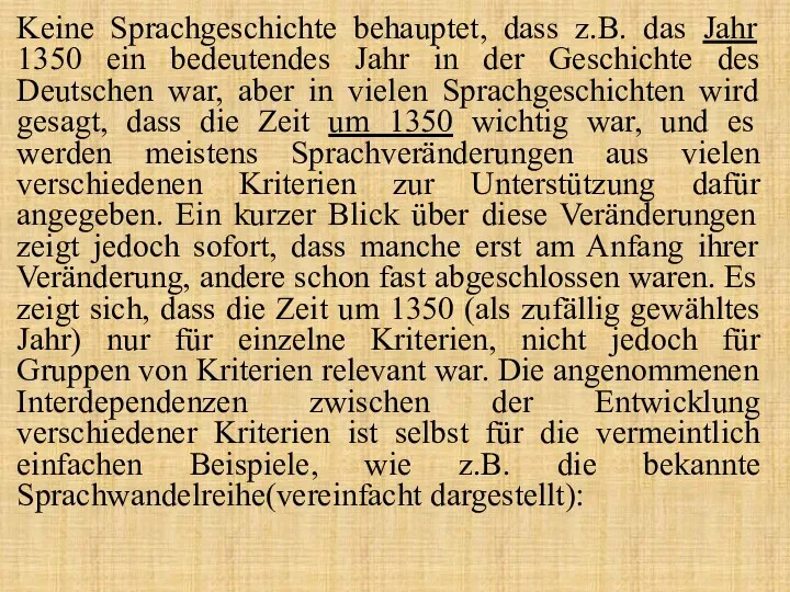 Keine Sprachgeschichte behauptet, dass z.B. das Jahr 1350 ein bedeutendes