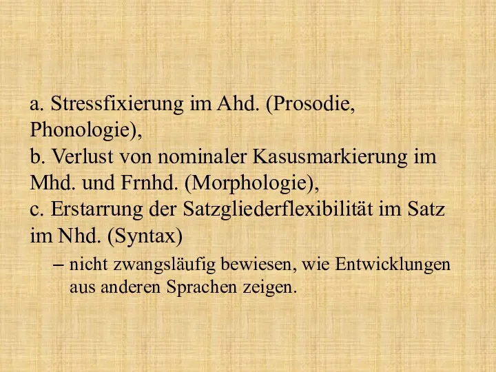 a. Stressfixierung im Ahd. (Prosodie, Phonologie), b. Verlust von nominaler