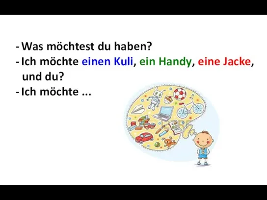 Was möchtest du haben? Ich möchte einen Kuli, ein Handy,