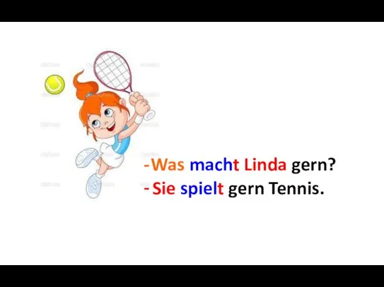 Was macht Linda gern? Sie ... Sie spielt gern Tennis.