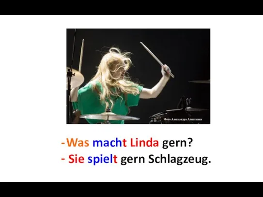 Was macht Linda gern? Sie ... Sie spielt gern Schlagzeug.